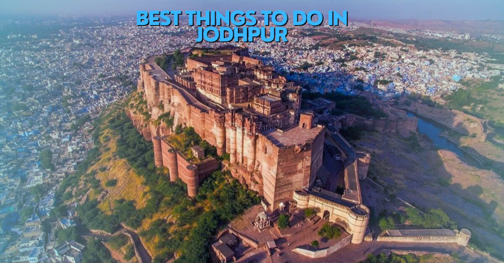 10 Best Things to Do in Jodhpur That You Need to Add Your List
